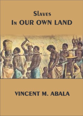 Slaves in our land written by Vincent Mbabila Abala